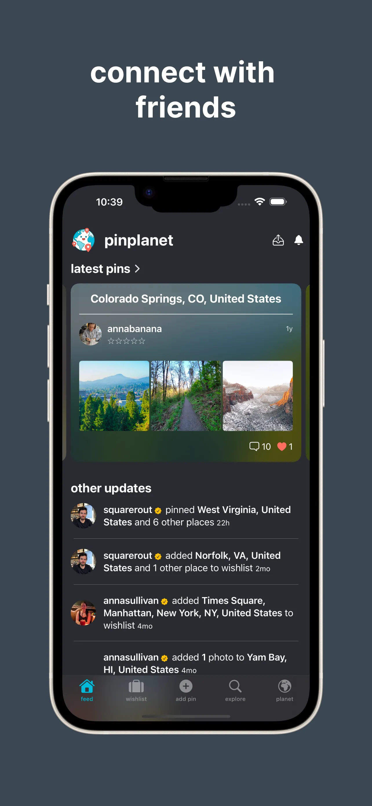 Connect with friends; Feed view that shows friends pins, photos, likes, comments, and general activity.